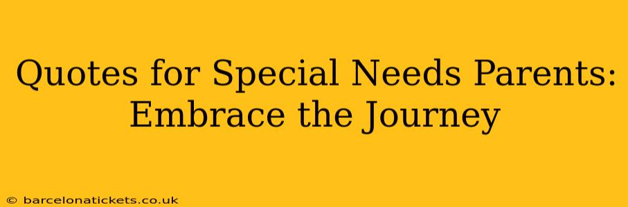Quotes for Special Needs Parents: Embrace the Journey
