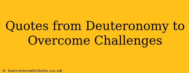 Quotes from Deuteronomy to Overcome Challenges