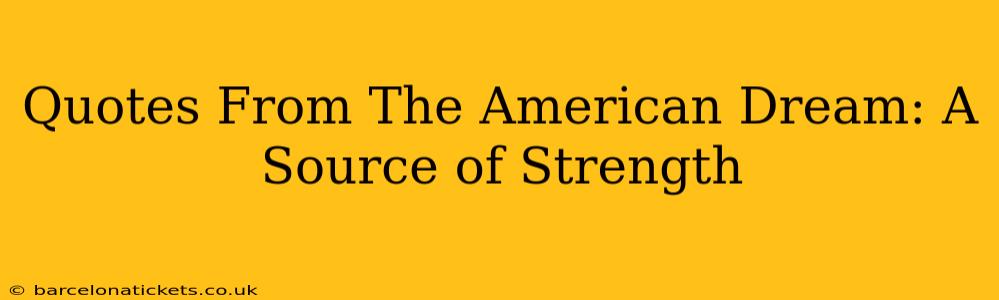 Quotes From The American Dream: A Source of Strength