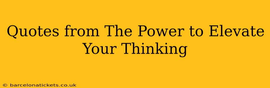 Quotes from The Power to Elevate Your Thinking