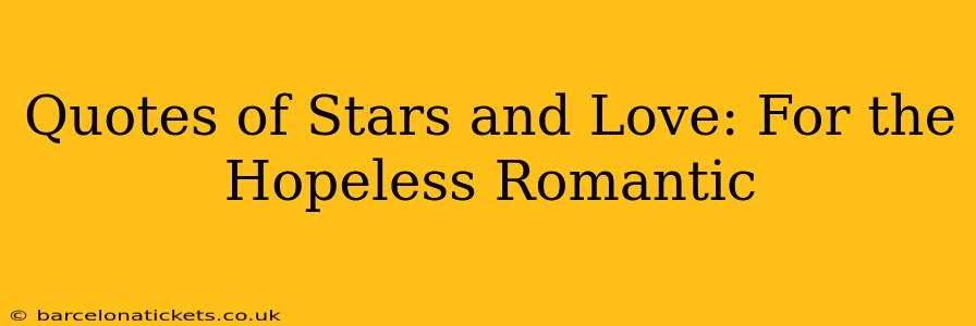 Quotes of Stars and Love: For the Hopeless Romantic