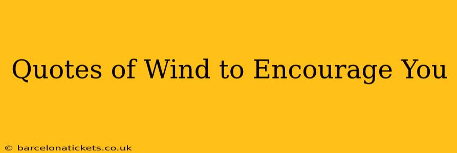 Quotes of Wind to Encourage You