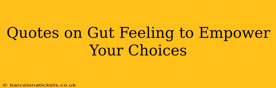 Quotes on Gut Feeling to Empower Your Choices