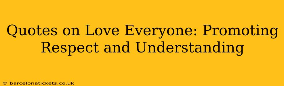 Quotes on Love Everyone: Promoting Respect and Understanding