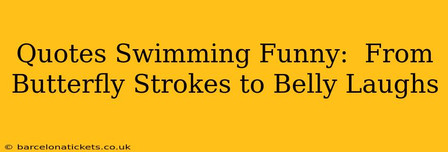 Quotes Swimming Funny:  From Butterfly Strokes to Belly Laughs