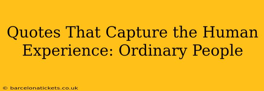 Quotes That Capture the Human Experience: Ordinary People