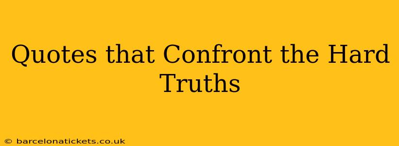 Quotes that Confront the Hard Truths