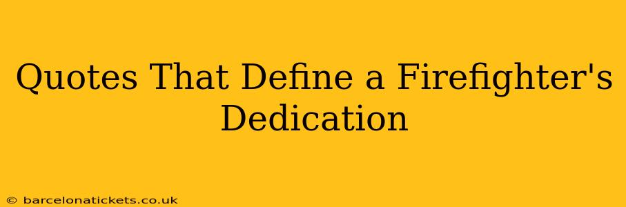 Quotes That Define a Firefighter's Dedication