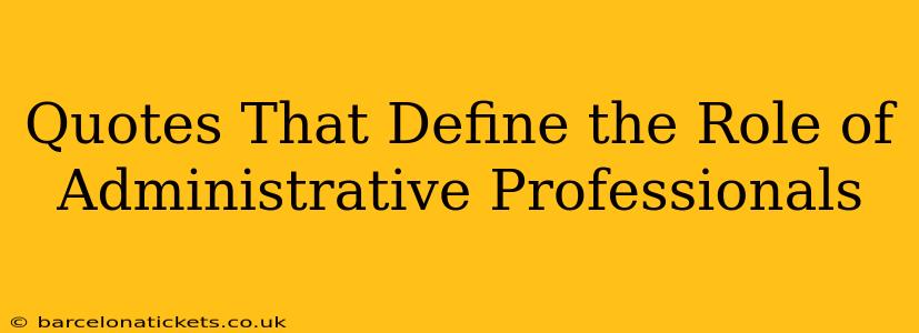 Quotes That Define the Role of Administrative Professionals