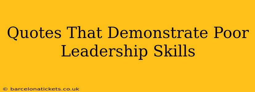 Quotes That Demonstrate Poor Leadership Skills