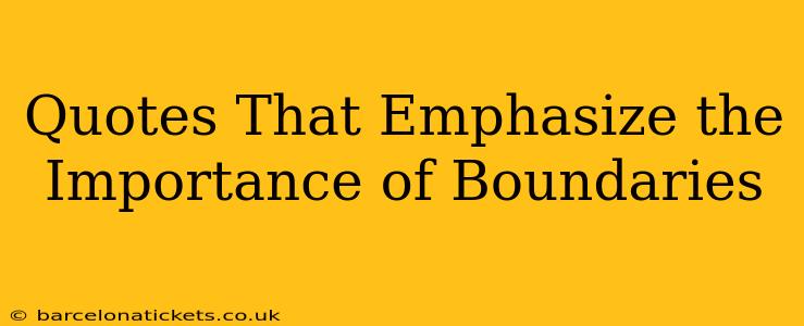 Quotes That Emphasize the Importance of Boundaries