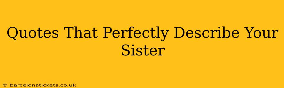 Quotes That Perfectly Describe Your Sister