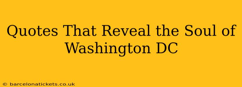 Quotes That Reveal the Soul of Washington DC