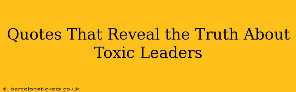 Quotes That Reveal the Truth About Toxic Leaders