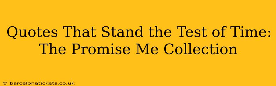 Quotes That Stand the Test of Time: The Promise Me Collection