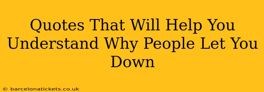 Quotes That Will Help You Understand Why People Let You Down