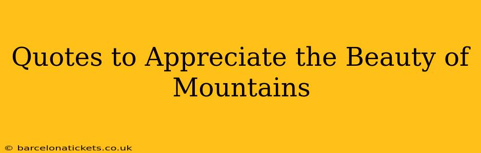 Quotes to Appreciate the Beauty of Mountains