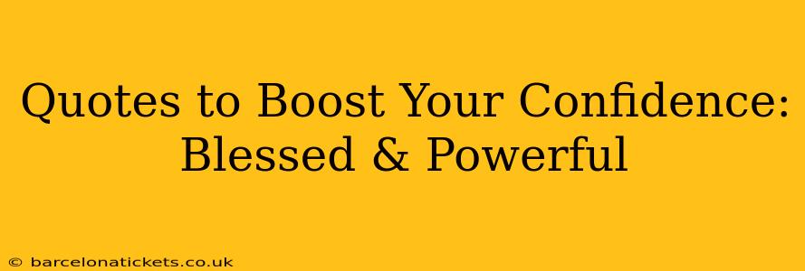 Quotes to Boost Your Confidence: Blessed & Powerful