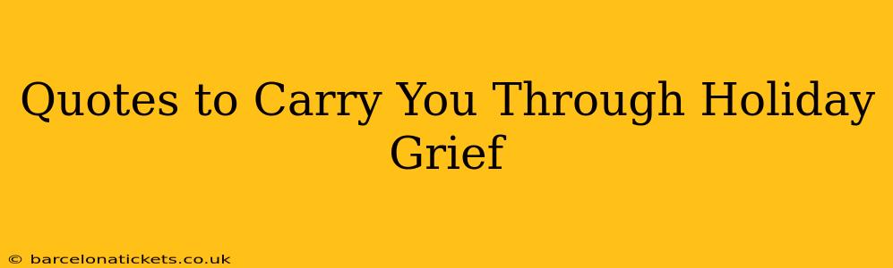 Quotes to Carry You Through Holiday Grief