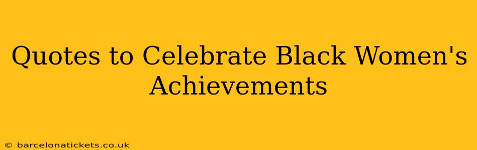Quotes to Celebrate Black Women's Achievements