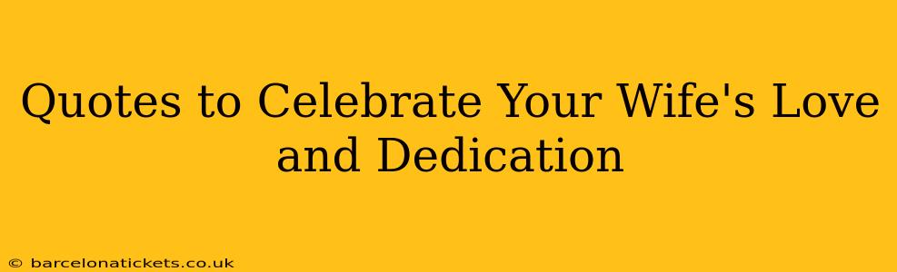 Quotes to Celebrate Your Wife's Love and Dedication