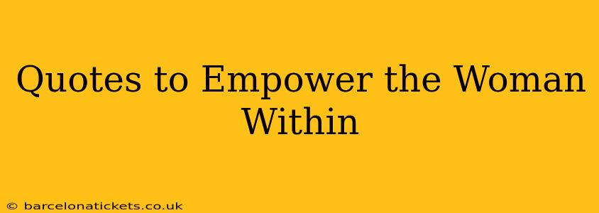 Quotes to Empower the Woman Within