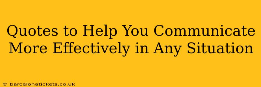 Quotes to Help You Communicate More Effectively in Any Situation