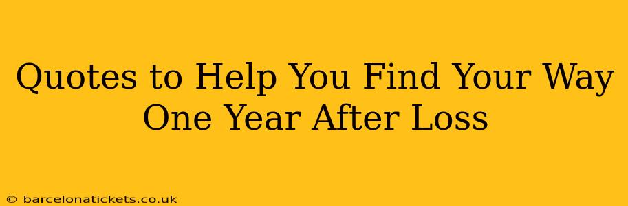 Quotes to Help You Find Your Way One Year After Loss