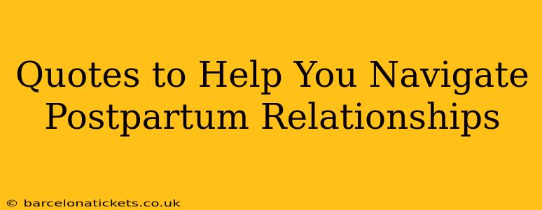 Quotes to Help You Navigate Postpartum Relationships
