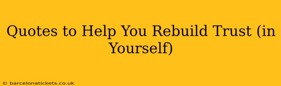 Quotes to Help You Rebuild Trust (in Yourself)
