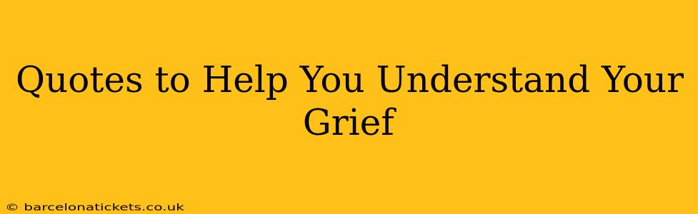 Quotes to Help You Understand Your Grief