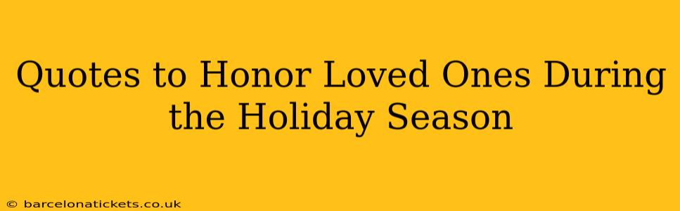 Quotes to Honor Loved Ones During the Holiday Season