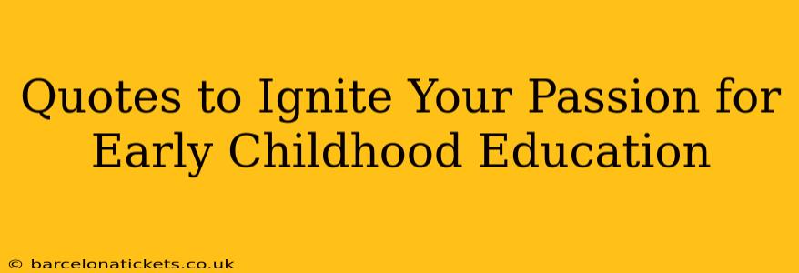 Quotes to Ignite Your Passion for Early Childhood Education
