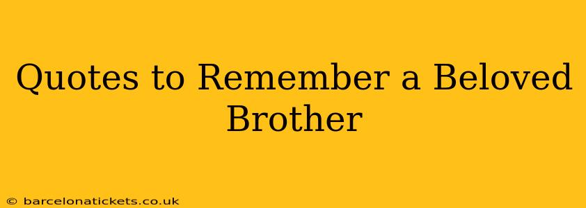 Quotes to Remember a Beloved Brother