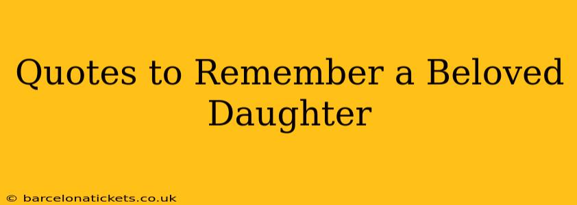 Quotes to Remember a Beloved Daughter