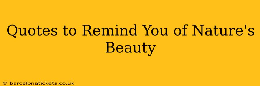 Quotes to Remind You of Nature's Beauty