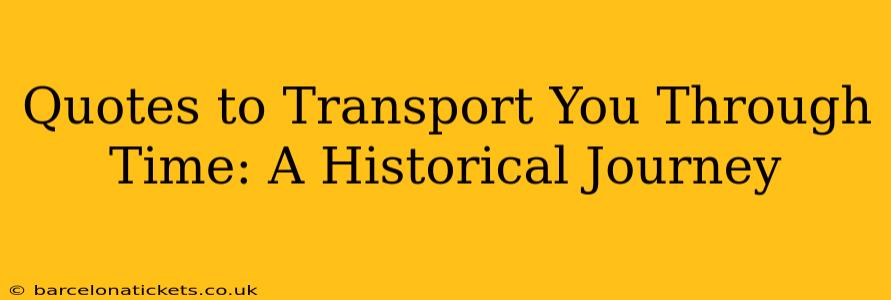 Quotes to Transport You Through Time: A Historical Journey