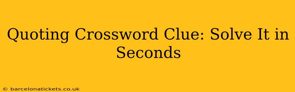 Quoting Crossword Clue: Solve It in Seconds