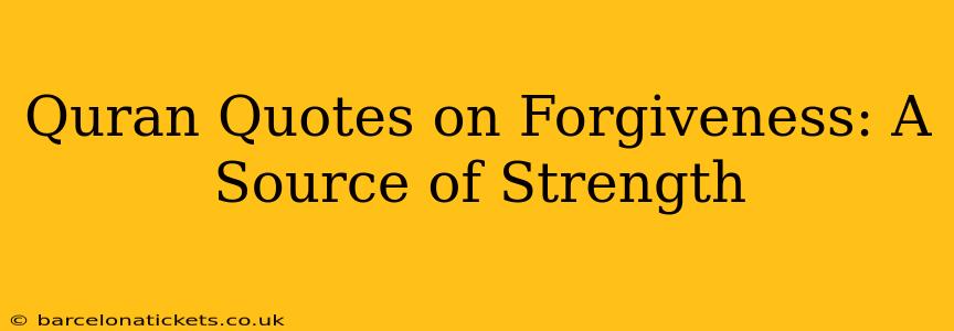 Quran Quotes on Forgiveness: A Source of Strength