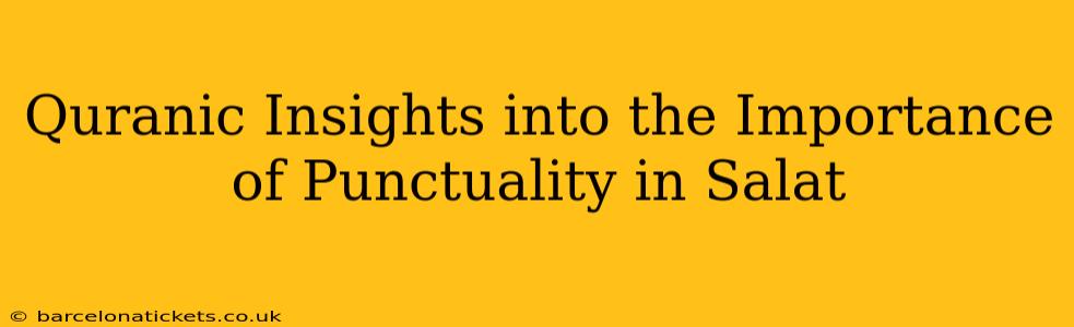 Quranic Insights into the Importance of Punctuality in Salat