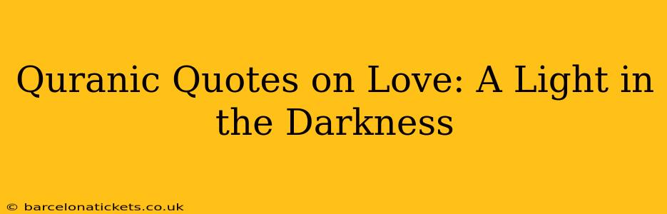 Quranic Quotes on Love: A Light in the Darkness