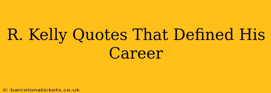 R. Kelly Quotes That Defined His Career