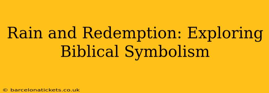 Rain and Redemption: Exploring Biblical Symbolism