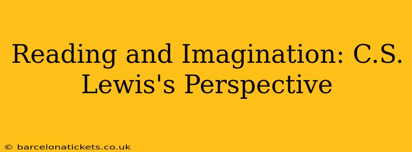 Reading and Imagination: C.S. Lewis's Perspective