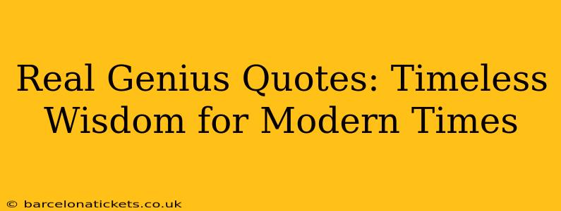 Real Genius Quotes: Timeless Wisdom for Modern Times