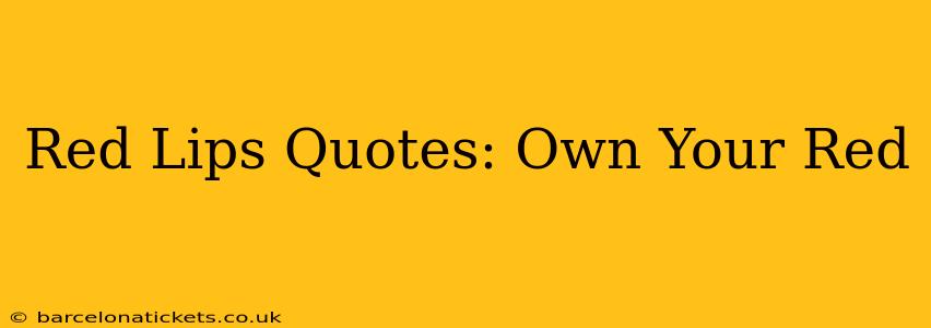 Red Lips Quotes: Own Your Red