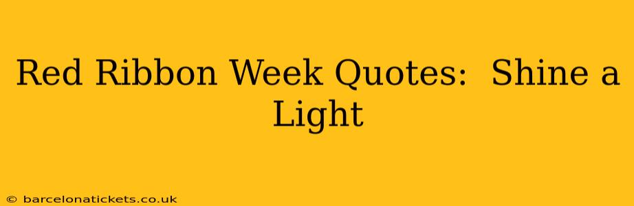Red Ribbon Week Quotes:  Shine a Light