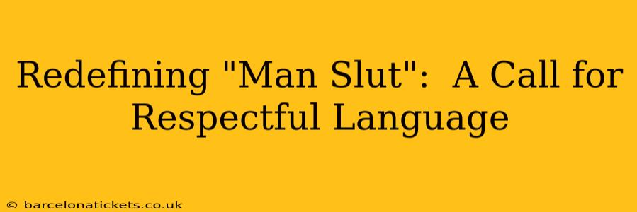Redefining "Man Slut":  A Call for Respectful Language