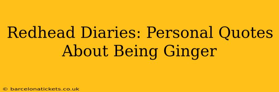 Redhead Diaries: Personal Quotes About Being Ginger