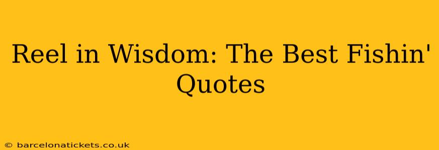 Reel in Wisdom: The Best Fishin' Quotes